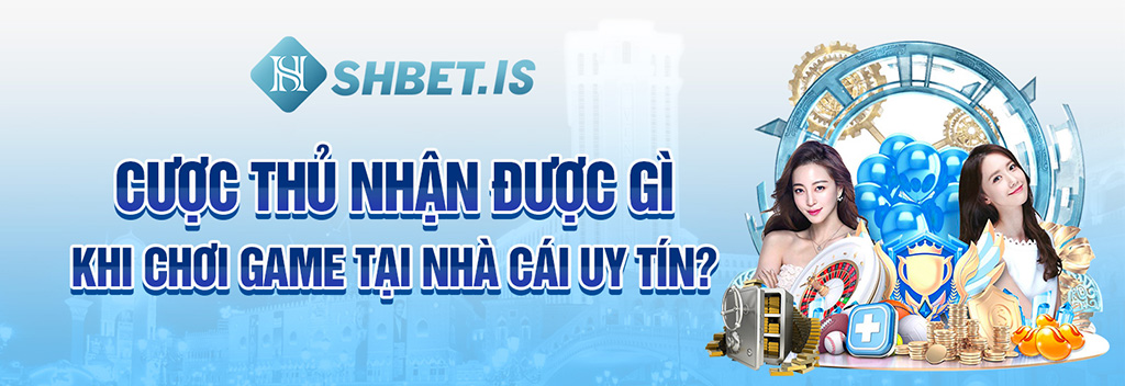 Trang Cá Cược Uy Tín - Tổng Hợp 4 Lợi Ích Khi Trải Nghiệm 1 Cược thủ nhận được gì khi chơi game tại nhà cái uy tín?