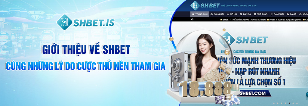 Giới thiệu về SHBET cùng những lý do cược thủ nên tham gia Giới thiệu về SHBET cùng những lý do cược thủ nên tham gia