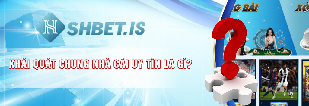 Khai quat chung nha cai uy tin la gi