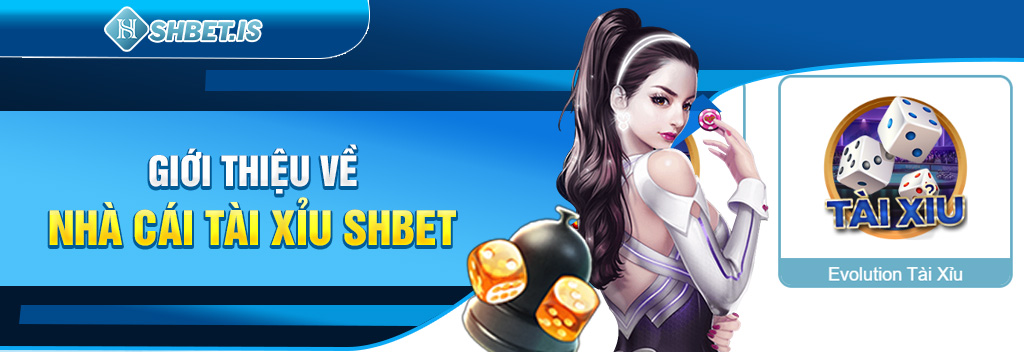 Nhà Cái Tài Xỉu SHBET - Thiên Đường Casino Đẳng Cấp Nhất 2023 1 Giới thiệu về nhà cái tài xỉu SHBET