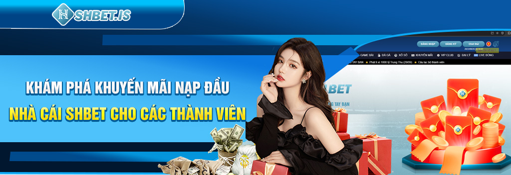 Khám Phá Khuyến Mãi Nạp Đầu Tại SHBET Nhà Cái Uy Tín Số 1 2 Khám phá khuyến mãi nạp đầu nhà cái SHBET cho các thành viên
