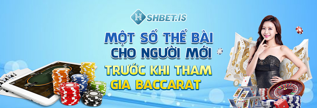 Các Thế Bài Baccarat Và 3 Kỹ Thuật Chơi Cược Hiệu Quả 3 mot so the bai cho nguoi moi truoc khi tham gia baccarat