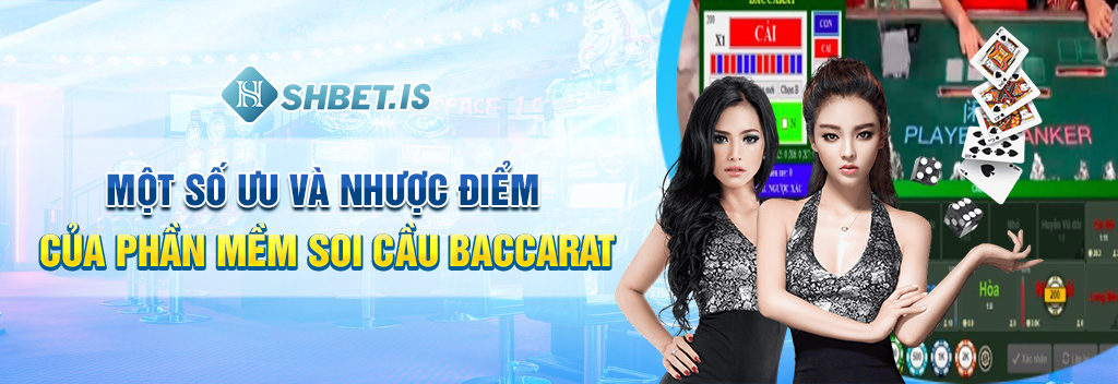 Phần Mềm Soi Cầu Baccarat - 4 Tool Soi Cầu Cực Chuẩn Xác 2 Một số ưu và nhược điểm của phần mềm soi cầu baccarat
