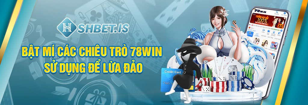 Bóc Phốt Nhà Cái 78Win Lừa Đảo - Bóc Trần Sự Thật Kinh Hoàng 1 Bật mí các chiêu trò 78Win sử dụng để lừa đảo