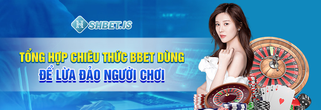 Bốc Phốt BBET - Đơn Vị Lừa Đảo Những Chiêu Trò Trắng Trợn 1 Tổng hợp chiêu thức BBET dùng để lừa đảo người chơi