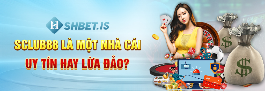 Sclub88 là nhà cái uy tín hay lừa đảo?