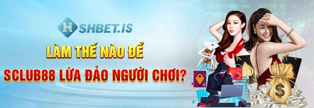 Làm cách nào để Sclub88 lừa đảo người chơi?