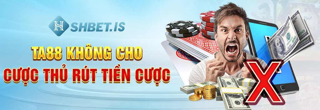 Ta88 không cho cược thủ rút tiền cược