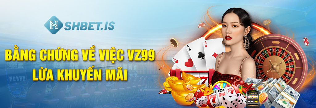 Bằng chứng về việc VZ99 lừa khuyến mãi