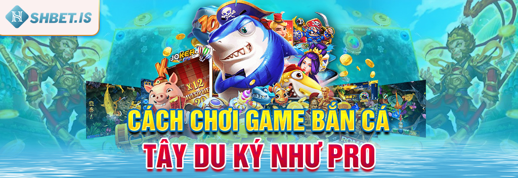 Cách chơi game Bắn Cá Tây Du Ký như Pro