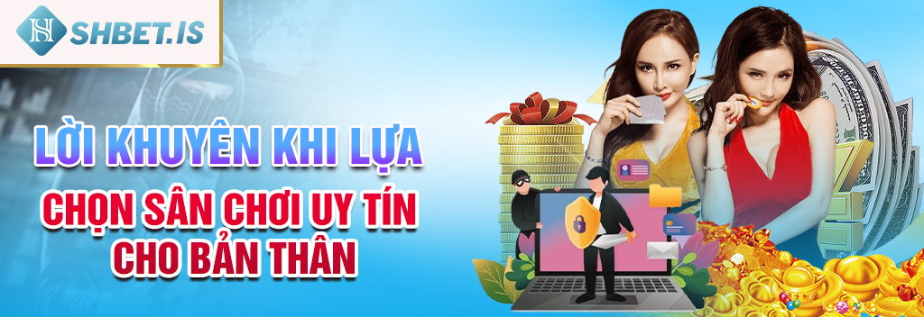 Lời khuyên khi lựa chọn sân chơi uy tín cho bản thân