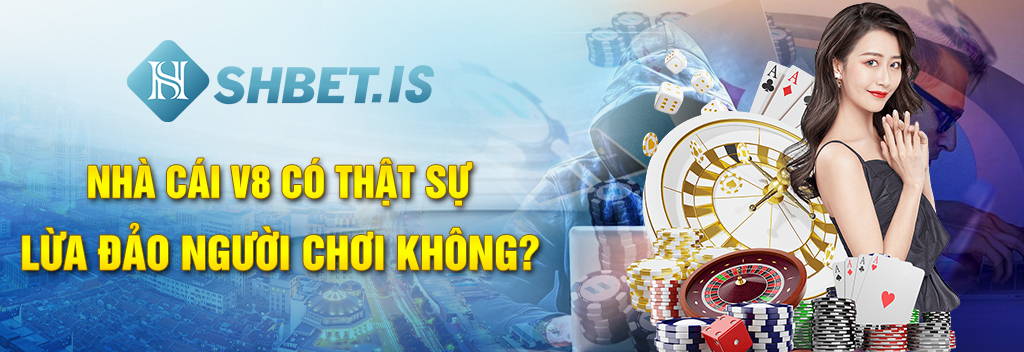 Nhà cái V8 có thật sự lừa đảo người chơi không? 