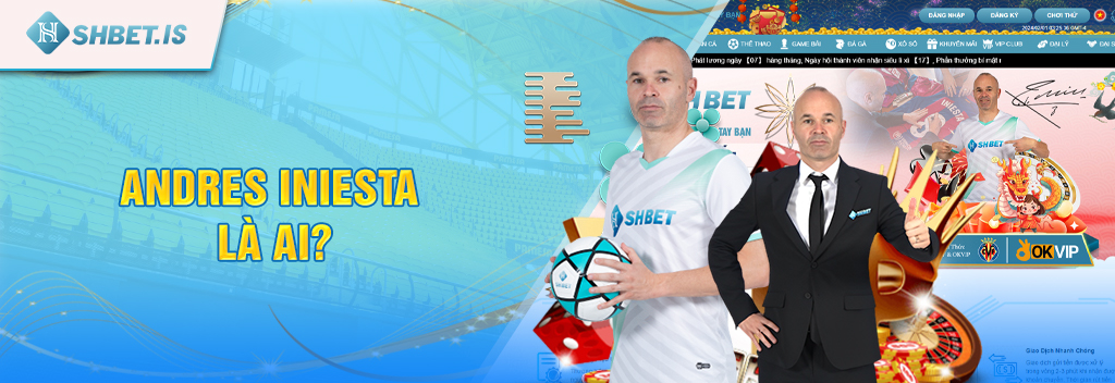 Đại sứ thương hiệu SHBET - Andres Iniesta 13 Andres Iniesta là ai?