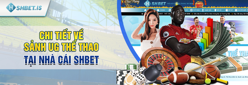 Chi tiết về sảnh UG thể thao tại nhà cái SHBET 