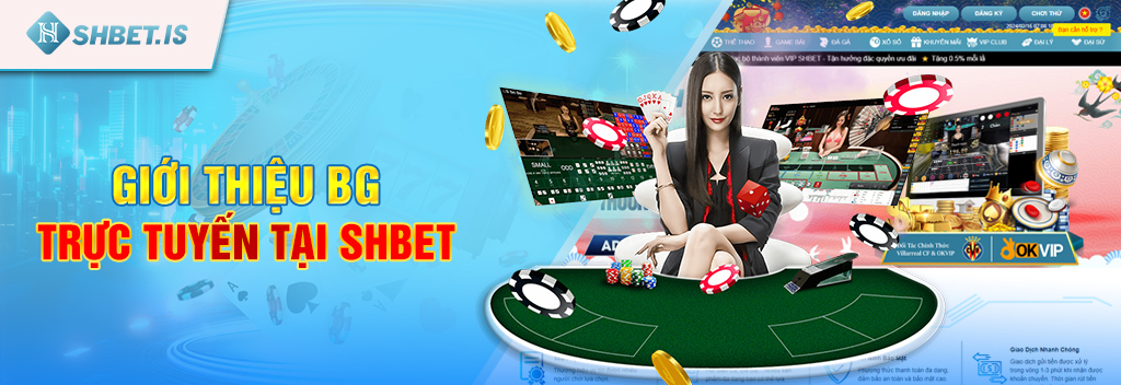 BG Trực Tuyến - Sánh chơi game uy tín, chất lượng tại SHBET 1 Giới thiệu BG trực tuyến tại SHBET