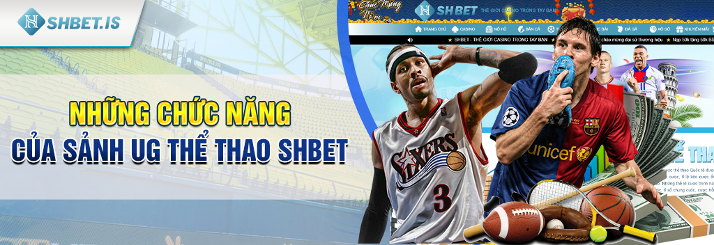 Những chức năng của sảnh UG Thể Thao SHBET